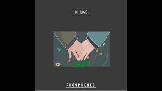 Phosphenes  Oh Love [upl. by Kessia]