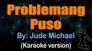 PROBLEMANG PUSO  Jude Michael KARAOKE VERSION [upl. by Ardehs]