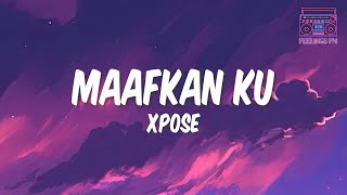 XPOSE  Maafkan Ku Lyrics [upl. by Lleumas617]