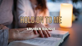 Hold On To Me  Lauren Daigle  Lyric Video [upl. by Elleval]