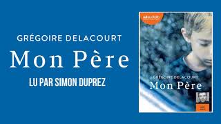 quotMon pèrequot de Grégoire Delacourt lu par Simon Duprez  Livre audio [upl. by Nylesor]