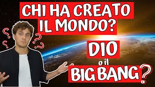 CHI HA CREATO IL MONDO  DIO o il BIG BANG [upl. by Sirej]