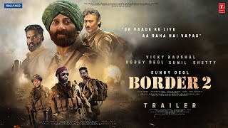 BORDER 2  Hindi Trailer  Sunny Deol  Jacky Shroff  Suniel Shetty Vicky Kaushal Ayushman Bobby [upl. by Haret]