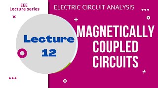 Electric Circuit Analysis  Lecture  12  Magnetically Coupled Circuits [upl. by Allveta]