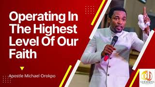 Operating in the highest level of our faith  Apostle Michael Orokpo [upl. by Yrovi]