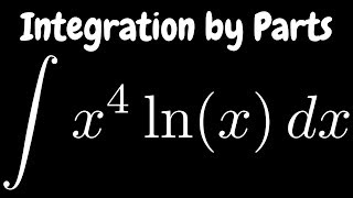 Integration by Parts the Integral of x4lnx [upl. by Nahama]