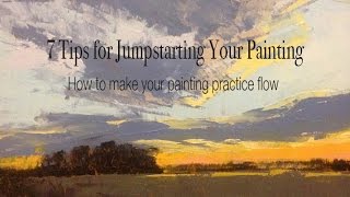 7 Tips to Jumpstart Your Painting [upl. by Adnaluoy]