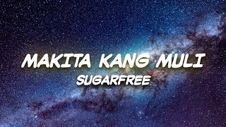 Makita Kang Muli Lyrics  Sugarfree [upl. by Danni]