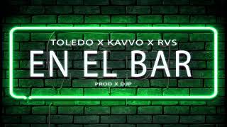 TOLEDO x KAVVO x RVS  En El Bar Prod x DjP AUDIO [upl. by Aynosal]