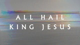 All Hail King Jesus Lyric Video  Jeremy Riddle  MORE [upl. by Brier]