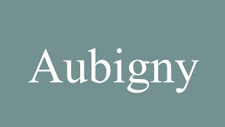 How to Pronounce Aubigny Correctly in French [upl. by Nicole]