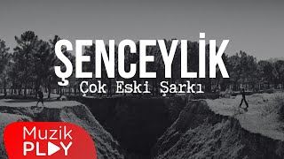 Şenceylik  Çok Eski Şarkı Official Video [upl. by Romo]