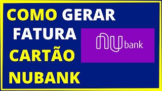 COMO GERAR FATURA DO CARTÃO NUBANK [upl. by Teressa]