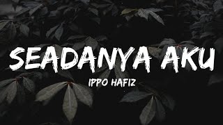 Ippo Hafiz  Seadanya Aku Lyrics [upl. by Stewart721]