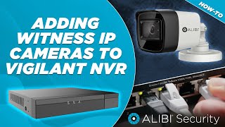 Adding Witness IP Cameras to a Vigilant NVR [upl. by Durwyn996]