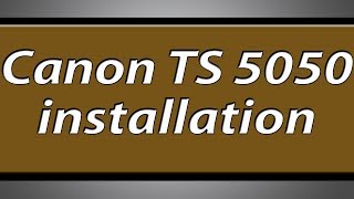 Canon Pixma TS5050 printer installation [upl. by Eserahc]