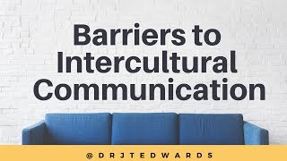 Week 4  Barriers to Intercultural Communication [upl. by Nnitsuj]