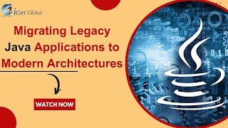 Migrating Legacy Java Applications to Modern Architectures  iCert Global [upl. by Steddman425]