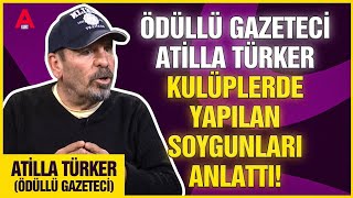 Kulüplerde yapılan quot SOYGUNLARI quot ödüllü gazeteci ATİLLA TÜRKER anlattı atillatürker atakankurt [upl. by Christmann650]