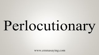 How To Say Perlocutionary [upl. by Akiemahs]