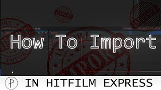 How To Import In Hitfilm Express [upl. by Htehpaj700]