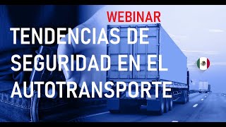 Webinar Tendencias en la Seguridad del Autotransporte de Carga [upl. by Richara]