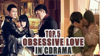 5 Best Obsessive Lovers Chinese Dramas Series [upl. by Aire]