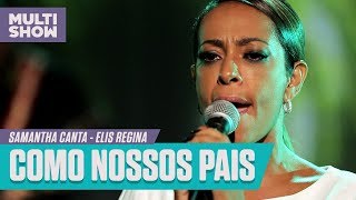 Samantha canta quotComo Nossos Paisquot Elis Regina  Samantha Canta  Música Multishow [upl. by Ahtibat600]