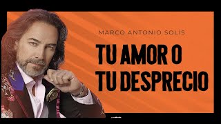 Marco Antonio Solís  Tu amor o tu desprecio  Lyric video [upl. by Royden]