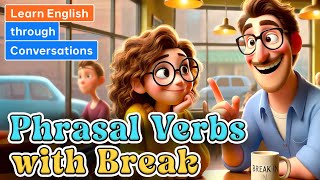 Phrasal Verbs with Break  Learn English through Conversations [upl. by Charters]