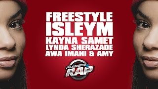 Isleym Kayna Samet Lynda Sherazade Awa Imani amp Amy en freestyle PlanÃ¨teRap [upl. by Benoit153]