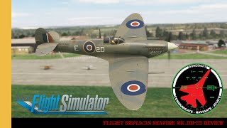 Flight Replicas Seafire MkIIbIII Review  Fleet Air Arm  Supermarine  MSFS [upl. by Ritter]