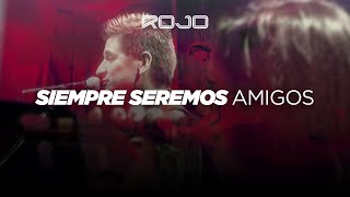 ROJO  Siempre Seremos Amigos En Vivo [upl. by Eyatnod]