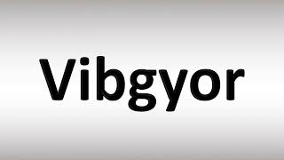 How to Pronounce VIBGYOR [upl. by Ecnatsnoc]