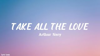 Arthur Nery  TAKE ALL THE LOVE Lyrics [upl. by Oalsecnew]