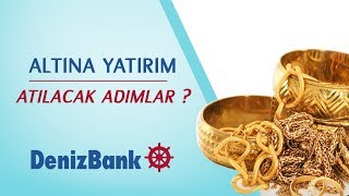 Altına Yatırım Yapacaklar İlk Etapta Nasıl Bir Yol İzlemeli  DenizBank [upl. by Retnuh]