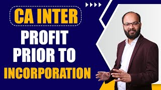 Profit Prior to Incorporation Complete Chapter  CA Inter Accounts Ch 5  ICAI Exam  Chandan Poddar [upl. by Oliva]