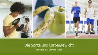 Die Sorge uns Körpergewicht  SprechenSchreiben B2 Zertifikat  Goethe amp ÖSD [upl. by Nairod539]