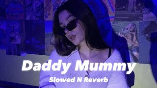 Daddy Mummy Slowed n Reverb [upl. by Assirrak40]