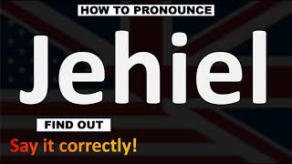 How to Pronounce Jehiel CORRECTLY [upl. by Kerrison]