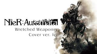 【fei】 Wretched Weaponry NieR Automata Cover  HBD [upl. by Galligan]