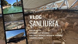 ŞANLIURFADAYIZ BALIKLIGÖL MÜZELER VE GÖBEKLİTEPEİ GEZİYORUZ  Vlog Part 3 [upl. by Addiel718]