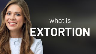 Extortion — what is EXTORTION meaning [upl. by Oninrutas588]