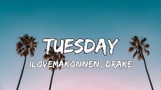 ILOVEMAKONNEN  Tuesday Ft Drake Lyrics [upl. by Nailluj]