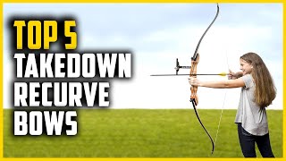 Top 5 Best Takedown Recurve Bows in 2024 [upl. by Lemaj783]