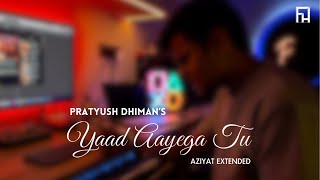 Yaad Aayega Tu Aziyat Extended  Pratyush Dhiman [upl. by Ydnew]