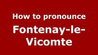 How to pronounce FontenayleVicomte FrenchFrance  PronounceNamescom [upl. by Airol620]