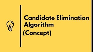 Candidate Elimination Algorithm Concept  Machine Learning 2019 [upl. by Ibbob]