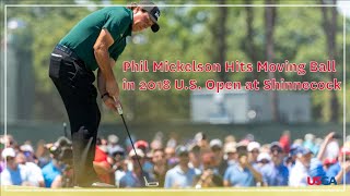 Phil Mickelson Hits Moving Ball in 2018 US Open [upl. by Federica298]