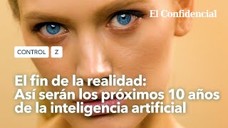 El fin de la realidad así serán los próximos 10 años de la inteligencia artificial  Control Z Ep 5 [upl. by Eustasius]